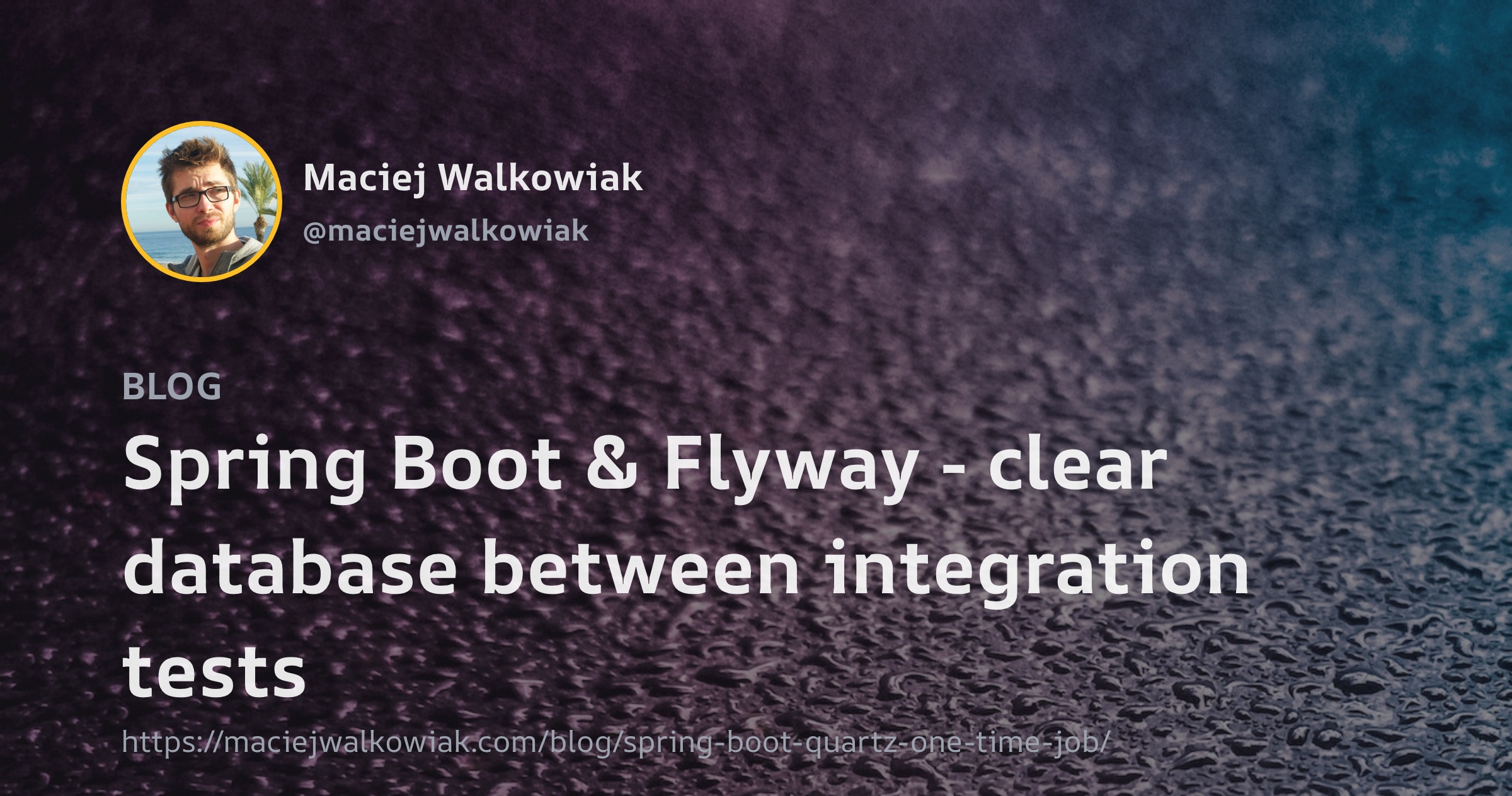 Maciej Walkowiak | Spring Boot & Flyway - Clear Database Between ...